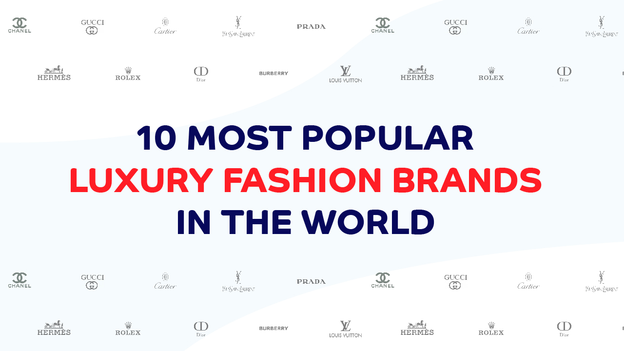 Top 10 designer fashion brands in the world